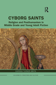 Cyborg Saints (Religion and Posthumanism in Middle Grade and Young Adult Fiction) - 9781032089836 by Carissa Smith, 9781032089836