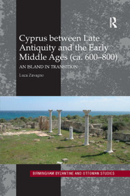 Cyprus between Late Antiquity and the Early Middle Ages (ca. 600-800) (An Island in Transition) - 9780367885434 by Luca Zavagno, 9780367885434