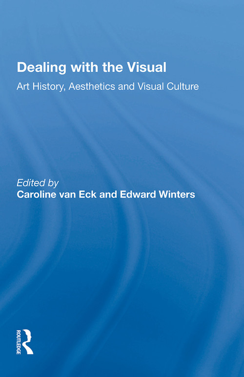 Dealing with the Visual (Art History, Aesthetics and Visual Culture) - 9781138356818 by Caroline van Eck, Edward Winters, 9781138356818