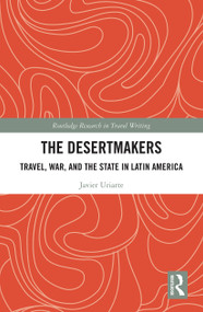 The Desertmakers (Travel, War, and the State in Latin America) - 9781032239996 by Javier Uriarte, 9781032239996