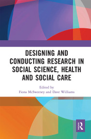 Designing and Conducting Research in Social Science, Health and Social Care - 9780367671006 by Fiona McSweeney, Dave Williams, 9780367671006