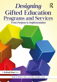 Designing Gifted Education Programs and Services (From Purpose to Implementation) by Scott J. Peters, Dina Brulles, 9781618216809