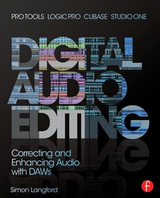 Digital Audio Editing (Correcting and Enhancing Audio in Pro Tools, Logic Pro, Cubase, and Studio One) by Simon Langford, 9780415829588