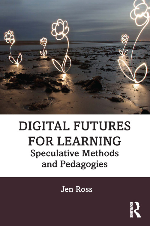 Digital Futures for Learning (Speculative Methods and Pedagogies) - 9781032058122 by Jen Ross, 9781032058122