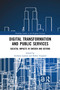 Digital Transformation and Public Services (Societal Impacts in Sweden and Beyond) - 9781032088303 by Anthony Larsson, Robin Teigland, 9781032088303