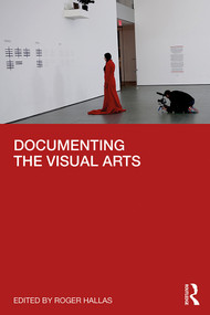 Documenting the Visual Arts - 9781138565982 by Roger Hallas, 9781138565982