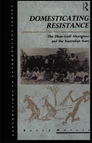 Domesticating Resistance (The Dhan-Gadi Aborigines and the Australian State) - 9780367716875 by Barry Morris, 9780367716875