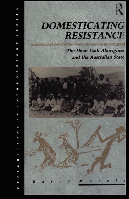 Domesticating Resistance (The Dhan-Gadi Aborigines and the Australian State) - 9780367716875 by Barry Morris, 9780367716875