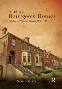 Dublin's Bourgeois Homes (Building the Victorian Suburbs, 1850-1901) - 9781138392670 by Susan Galavan, 9781138392670