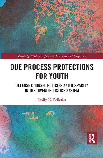 Due Process Protections for Youth (Defense Counsel Policies and Disparity in the Juvenile Justice System) - 9780367530877 by Emily K. Pelletier, 9780367530877