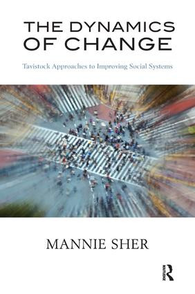 The Dynamics of Change (Tavistock Approaches to Improving Social Systems) - 9781780490601 by Mannie Sher, 9781780490601