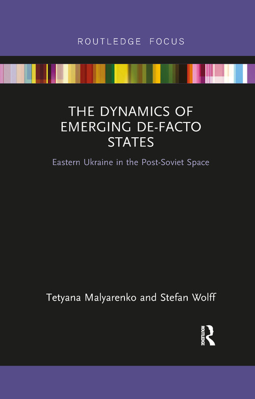 The Dynamics of Emerging De-Facto States (Eastern Ukraine in the Post-Soviet Space) - 9781032094076 by Tetyana Malyarenko, Stefan Wolff, 9781032094076