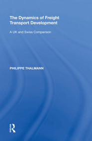 The Dynamics of Freight Transport Development (A UK and Swiss Comparison) - 9781138620926 by Philippe Thalmann, 9781138620926