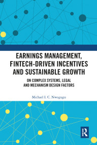 Earnings Management, Fintech-Driven Incentives and Sustainable Growth (On Complex Systems, Legal and Mechanism Design Factors) - 9781032085777 by Michael I. C. Nwogugu, 9781032085777