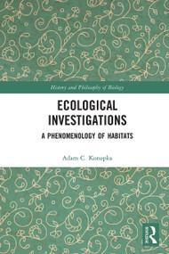 Ecological Investigations (A Phenomenology of Habitats) - 9780367784324 by Adam Konopka, 9780367784324
