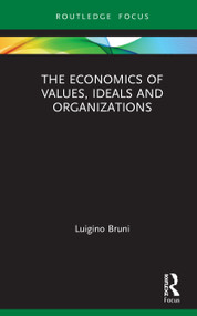 The Economics of Values, Ideals and Organizations by Luigino Bruni, 9780367762612