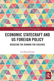 Economic Statecraft and US Foreign Policy (Reducing the Demand for Violence) - 9781032239835 by Leif Rosenberger, 9781032239835
