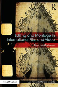Editing and Montage in International Film and Video (Theory and Technique) - 9781138244085 by Luís Fernando Morales Morante, 9781138244085