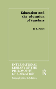 Education and the Education of Teachers by R.S. Peters, 9781138968356