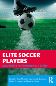 Elite Soccer Players (Maximizing Performance and Safety) - 9781138610811 by Ryan Curtis, Courteney Benjamin, Robert Huggins, Douglas J. Casa, 9781138610811
