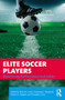Elite Soccer Players (Maximizing Performance and Safety) - 9781138610811 by Ryan Curtis, Courteney Benjamin, Robert Huggins, Douglas J. Casa, 9781138610811