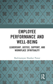 Employee Performance and Well-being (Leadership, Justice, Support, and Workplace Spirituality) - 9780367785949 by Badrinarayan Shankar Pawar, 9780367785949
