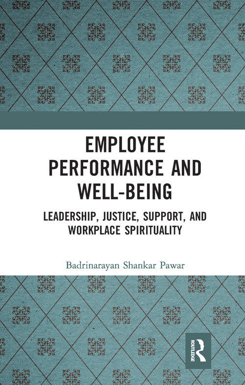 Employee Performance and Well-being (Leadership, Justice, Support, and Workplace Spirituality) - 9780367785949 by Badrinarayan Shankar Pawar, 9780367785949