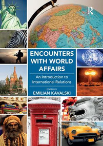 Encounters with World Affairs (An Introduction to International Relations) by Emilian Kavalski, 9781472411167