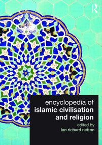 Encyclopedia of Islamic Civilisation and Religion by Ian Richard Netton, 9780415560252