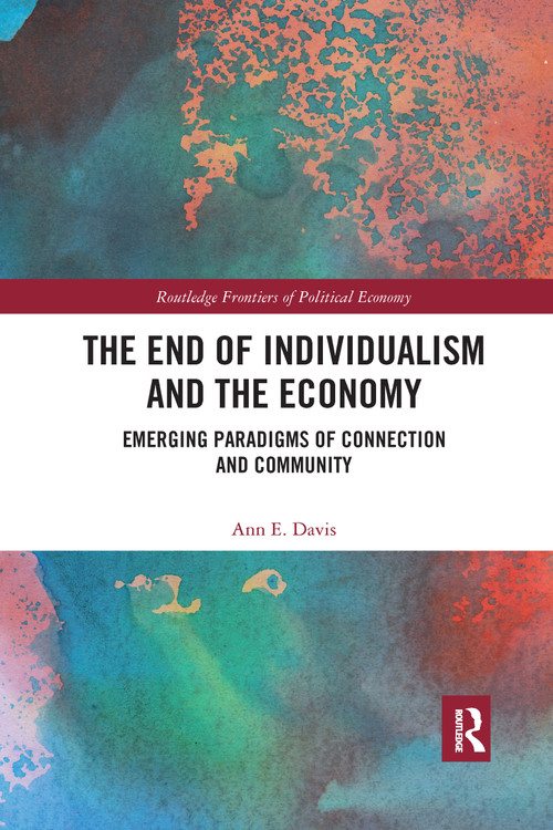 The End of Individualism and the Economy (Emerging Paradigms of Connection and Community) - 9781032174686 by Ann E. Davis, 9781032174686