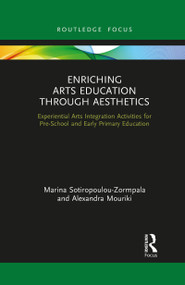 Enriching Arts Education through Aesthetics (Experiential Arts Integration Activities for Pre-School and Early Primary Education) - 9781032090702 by Marina Sotiropoulou-Zormpala, Alexandra Mouriki, 9781032090702