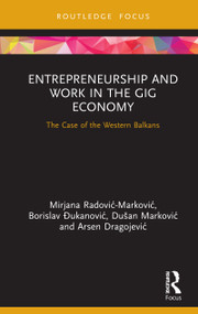 Entrepreneurship and Work in the Gig Economy (The Case of the Western Balkans) by Mirjana Radović - Marković, Borislav Đukanović, Dušan Marković, Arsen Dragojević, 9780367725778