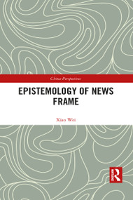 Epistemology of News Frame - 9781032083735 by Xiao Wei, 9781032083735