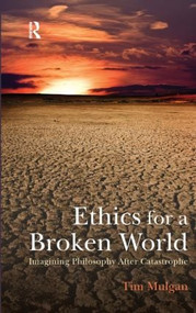 Ethics for a Broken World (Imagining Philosophy After Catastrophe) - 9781844654888 by Tim Mulgan, 9781844654888