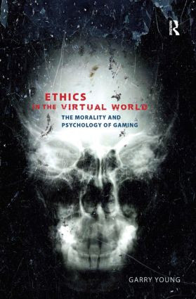 Ethics in the Virtual World (The Morality and Psychology of Gaming) - 9781844655502 by Garry Young, 9781844655502