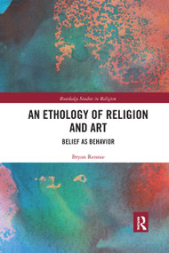 An Ethology of Religion and Art (Belief as Behavior) - 9781032174389 by Bryan Rennie, 9781032174389