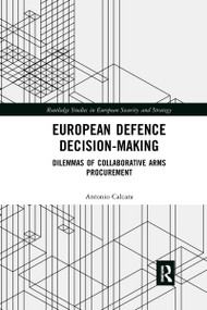 European Defence Decision-Making (Dilemmas of Collaborative Arms Procurement) - 9781032173641 by Antonio Calcara, 9781032173641