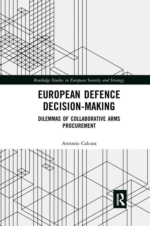 European Defence Decision-Making (Dilemmas of Collaborative Arms Procurement) - 9781032173641 by Antonio Calcara, 9781032173641