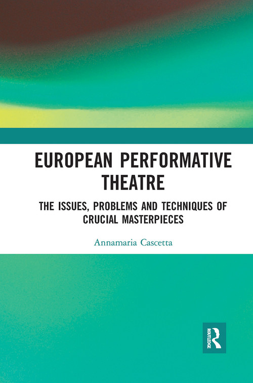 European Performative Theatre (The issues, problems and techniques of crucial masterpieces) - 9780367727390 by Annamaria Cascetta, 9780367727390