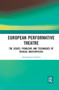 European Performative Theatre (The issues, problems and techniques of crucial masterpieces) - 9780367727390 by Annamaria Cascetta, 9780367727390