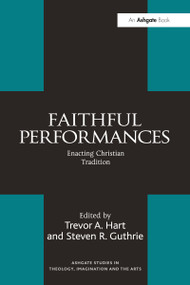 Faithful Performances (Enacting Christian Tradition) - 9781032099750 by Steven R. Guthrie, Trevor A. Hart, 9781032099750