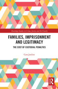 Families, Imprisonment and Legitimacy (The Cost of Custodial Penalties) - 9780367784058 by Cara Jardine, 9780367784058