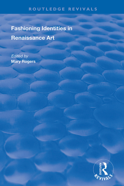 Fashioning Identities in Renaissance Art - 9781138712812 by Mary Rogers, 9781138712812