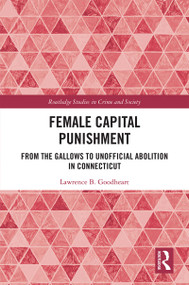 Female Capital Punishment (From the Gallows to Unofficial Abolition in Connecticut) - 9780367479251 by Lawrence B. Goodheart, 9780367479251