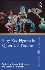 Fifty Key Figures in Queer US Theatre - 9781032067964 by Jimmy A. Noriega, Jordan Schildcrout, 9781032067964