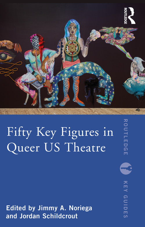 Fifty Key Figures in Queer US Theatre - 9781032067964 by Jimmy A. Noriega, Jordan Schildcrout, 9781032067964