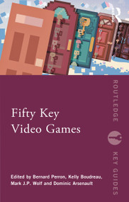 Fifty Key Video Games - 9781032053608 by Bernard Perron, Kelly Boudreau, Mark J.P. Wolf, Dominic Arsenault, 9781032053608