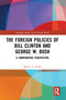 The Foreign Policies of Bill Clinton and George W. Bush (A Comparative Perspective) - 9781032096377 by Martin A. Smith, 9781032096377