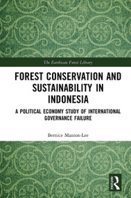 Forest Conservation and Sustainability in Indonesia (A Political Economy Study of International Governance Failure) - 9781032237626 by Bernice Maxton-Lee, 9781032237626
