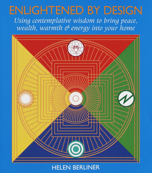 Enlightened by Design (Using Contemplative Wisdom to Bring Peace, Wealth, Warmth and Energy into Your Home) by Helen Berliner, 9781570623349